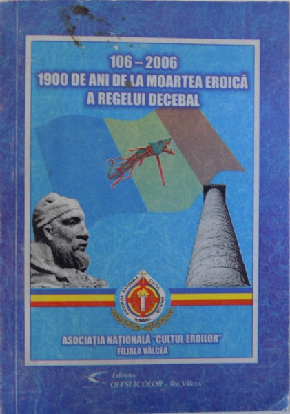 106 - 2006  - 1900 DE ANI DE LA MOARTEA EROICA A REGELUI DECEBAL  , antologie de CALIN T. MATEI , 2006