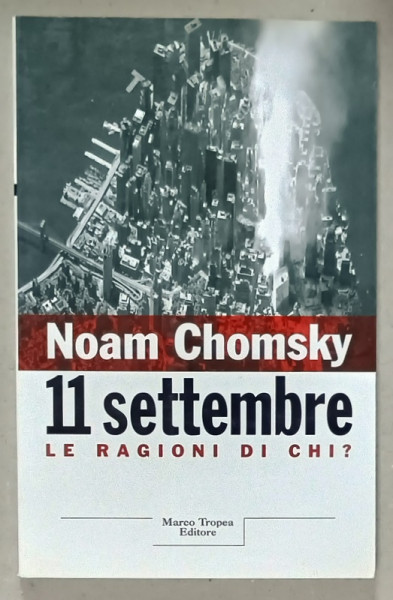 11 SETTEMBRE , LE RAGIONI DI CHI ? di NOAM  CHOMSKY , 2001 , TEXT IN LIMBA ITALIANA