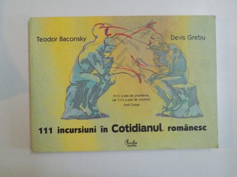 111 INCURSIUNI IN COTIDIANUL ROMANESC de TEODOR BACONSKY , DEVIS GREBU , 2009