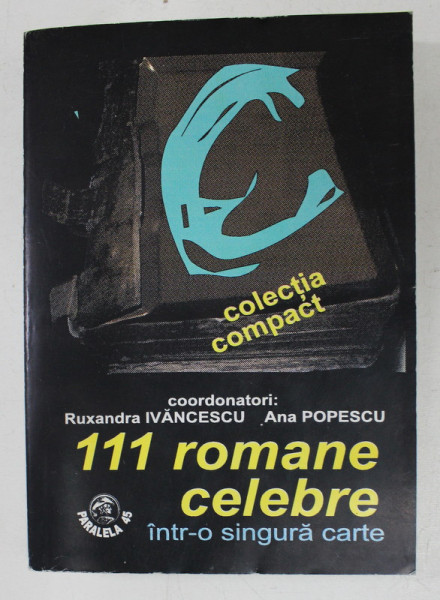 111 ROMANE CELEBRE INTR- O SINGURA CARTE , coordonatori RUXANDRA IVANCESCU si ANA POPESCU , 1998