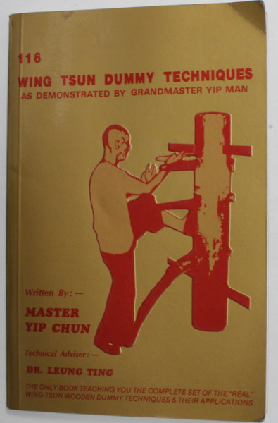 116 WING TSUN DUMMY TECHNIQUES AS DEMONSTRATED BY GRANDMASTER YIP MAN , written by MASTER YIP CHUN , 1981