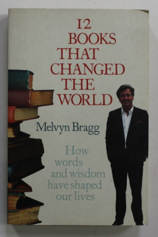 12 BOOKS THAT CHANGED THE WORLD by MELVYN BRAGG , 2006