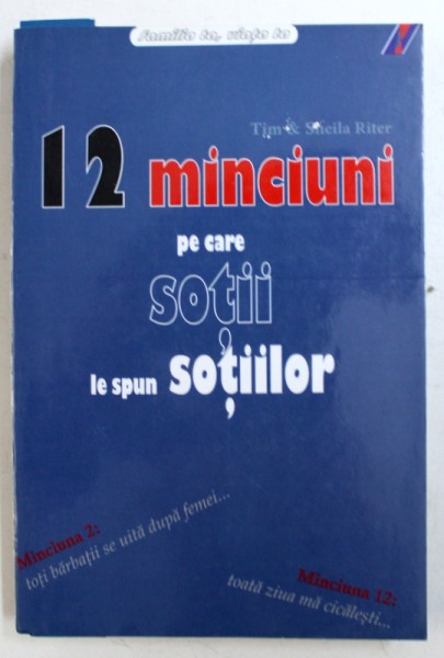 12 MINCIUNI PE CARE SOTII LE SPUN SOTIILOR de TIM & SHEILA RITER , 2005