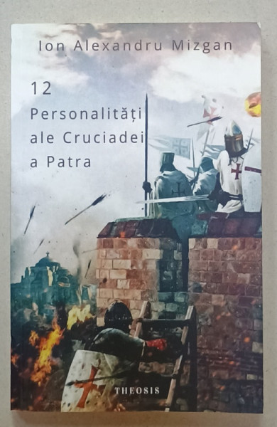12 PERSONALITATI ALE CRUCIADEI A PATRA de ION ALEXANDRU MIZGAN , 2020