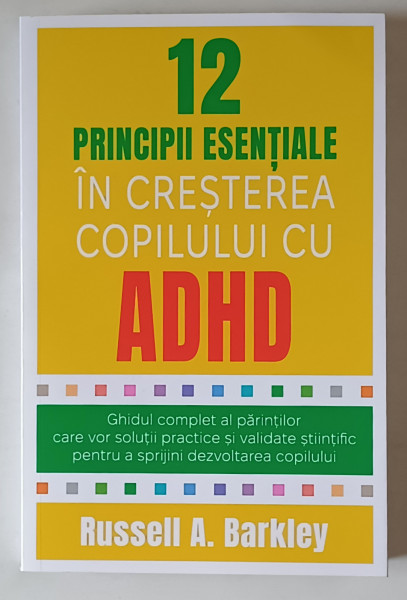 12 PRINCIPII ESENTIALE IN CRESTEREA COPILULUI CU ADHD , GHIDUL COMPLET AL PARINTILOR CARE VOR SOLUTII PRACTICE SI VALIDATE STIINTIFIC PENTRU A SPRIJINI DEZVOLTAREA COPILULUI de RUSSELL A. BARKLEY , 2025
