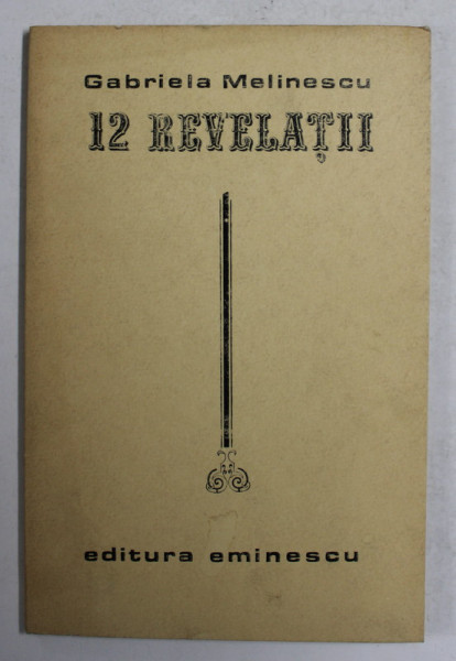 12 REVELATII de GABRIELA MELINESCU , PROZA , 1974