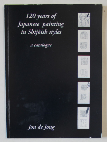 120 YEARS OF JAPANESE PAINTING IN SHIJOISH STYLES , A CATALOGUE , ANII '2000