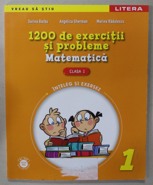 1200 DE EXERICTII SI PROBLEME DE MATEMATICA , CLASA I de SORINA BARBU ...MARINA RADULESCU , 2016