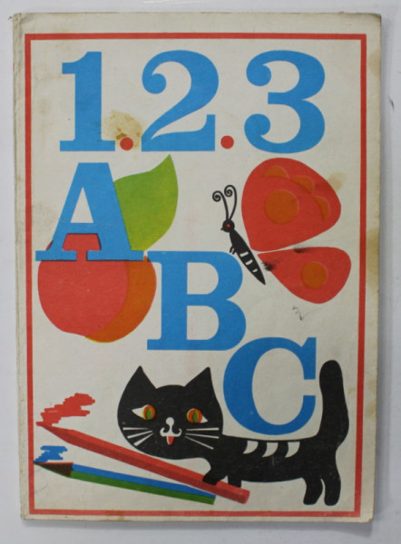 1.2.3. , ABC , CARTE PENTRU INVATAREA LITERELOR SI CIFRELOR , ilustratii de IORGOS ILIOPOLOS , 1980