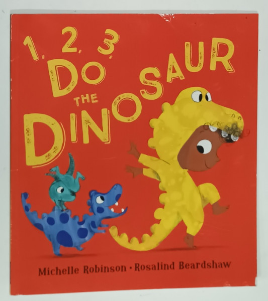 1,2,3 , DO THE DINOSAUR by MICHELLE ROBINSON , illustrated by ROSALIND BEARDSHAW , 2020