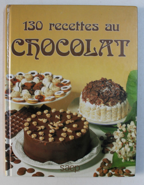 130 RECETTES AU CHOCOLAT , GINETTE DECHAUX , PHOTO : S.A.E.P. / J. L. SYREN , 1986