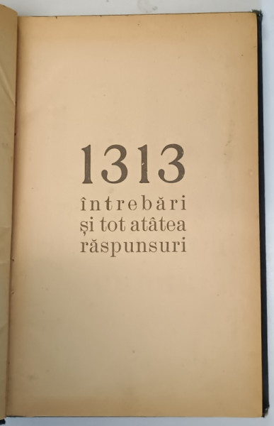 1313 INTREBARI SI TOT ATATEA RASPUNSURI , CULESE , REDACTATE SI GRUPATE de MARIE - LUISE EMILIAN , EDITIE INTERBELICA