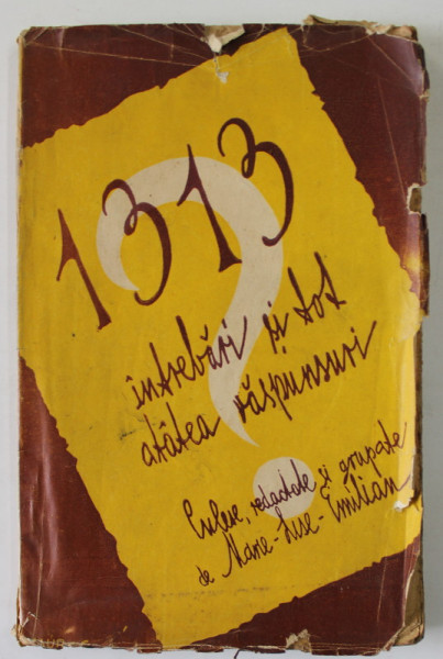 1313 INTREBARI SI TOT ATATEA RASPUNSURI , CULESE , REDACTATE SI GRUPATE de MARIE - LUISE EMILIAN , EDITIE INTERBELICA , PREZINTA URME DE UZURA , PAGINI FRANJURATE