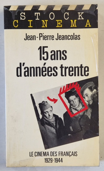 15 ANS D ' ANNEES TRENTE , LE CINEMA DES FRANCAIS 1929 -1944 par JEAN - PIERRE JEANCOLAS , 1983