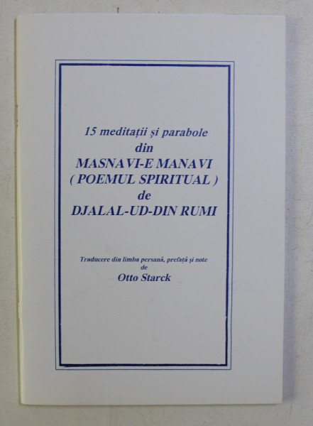 15 MEDITATII SI PARABOLE DIN MASNAVI-E MANAVI (POEMUL SPIRITUAL) de DJALAL UD DIN RUMI , 2000