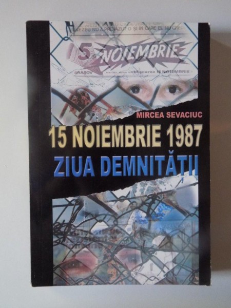 15 NOIEMBRIE 1987 , ZIUA DEMNITATII de MIRCEA SEVACIUC , 2007, DEDICATIE