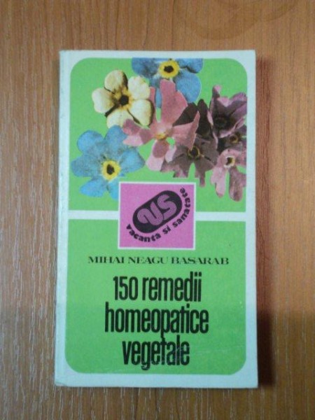 150 REMEDII HOMEOPATICE VEGETALE de  MIHAI NEAGU BASARAB