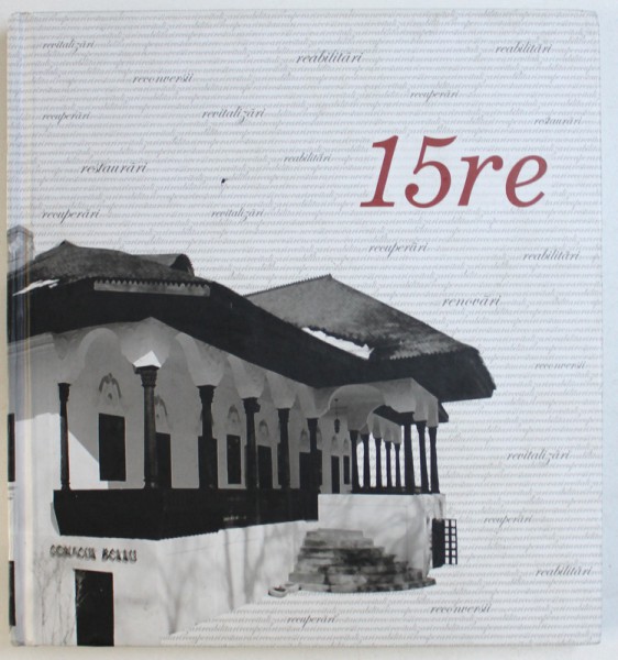 15re  - REABILITARI , RECUPERARI , RESTAURARI , RECONVERSII , RENOVARI , REVITALIZARI de VIORICA BUICA , EDITIE BILINGVA ROMANA - ENGLEZA , 2012