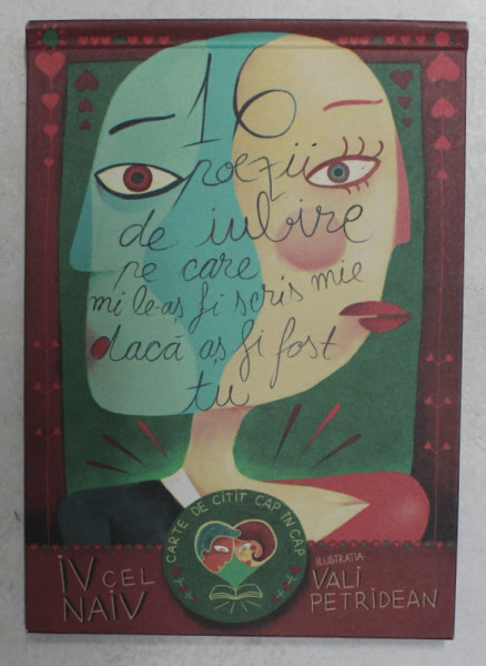 16 POEZII DE IUBIRE PE CARE MI LE-AS FI SCRIS MIE DACA AS FI FOST TU de IV CEL NAIV , ilustratii de  VALI PETRIDEAN , 2015