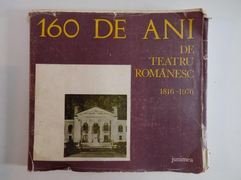 160 DE ANI DE TEATRU ROMANESC , 1816 - 1976 de DOINA FLOREA CIORNEI (REDACTOR), 1976