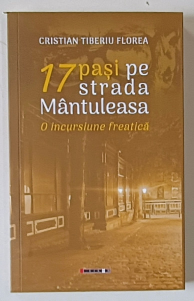 17 PASI PE STRADA MANTULEASA , O INCURSIUNE FREATICA de CRISTIAN TIBERIU FLOREA , 2023