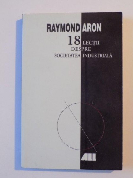 18 LECTII DESPRE SOCIETATEA INDUSTRIALA de RAYMOND ARON , 2003