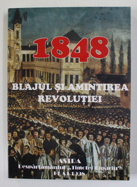 1848 - BLAJUL SI AMINTIREA REVOLUTIEI , volum coordonat si ilustrat de IOAN CHINDRIS , 1998 , DEDICATIE*