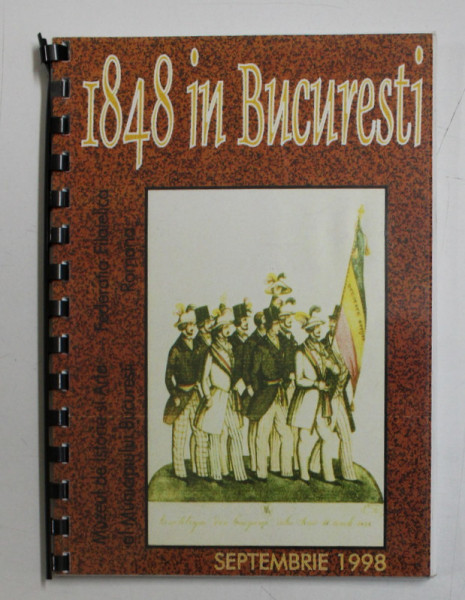 1848 IN BUCURESTI , CATALOG , REVOLUTIA DE LA 1848 , 150 DE ANI , MUZEUL DE ISTORIE SI ARTA AL MUNICIPIULUI BUCURESTI , 1998
