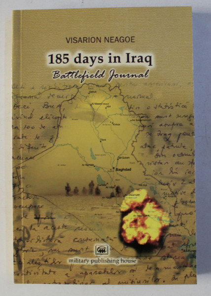 185 DAYS IN IRAQ - BATTLEFIELD JOURNAL by VISARION NEAGOE , 2010