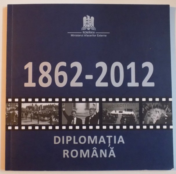 1862 - 2012 DIPLOMATIA ROMANA , 2012