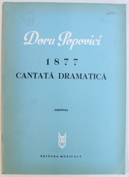 1877 - CANTATA  DRAMATICA de DORU POPOVICI , PARTITURA , 1979