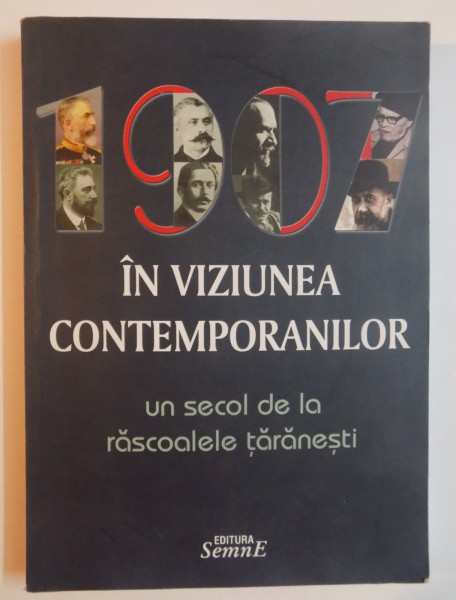 1907 IN VIZIUNEA CONTEMPORANILOR , CRESTOMATIE INTOCMITA de IOAN SCURTU SI SORIN TEODORESCU , 2007