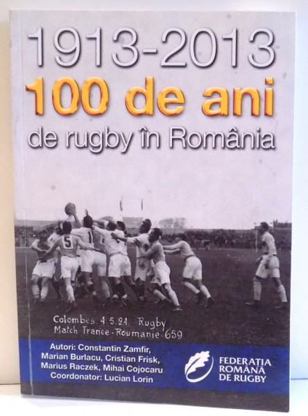 1913-2013 100 DE ANI DE RUGBY IN ROMANIA de CONSTANTIN ZAMFIR