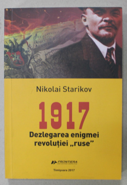 1917 , DEZLEGAREA ENIGMEI REVOLUTIEI ' RUSE ' de NIKOLAI STARIKOV , 2017