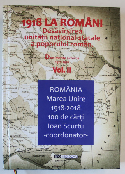 1918 LA ROMANI , DESAVARSIREA UNITATII NATIONAL - STATALE A POPORULUI ROMAN , DOCUMENTE EXTERNE 1916 -1918 , coordonator ION SCURTU , 1983
