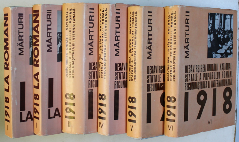 1918 LA ROMANI - DESAVARSIREA UNITATII NATIONAL STATALE A POPORULUI ROMAN   - MARTURII , VOL. I - VI , coordonare ION ARDELEANU ...MIRCEA MUSAT , 1983 - 1986