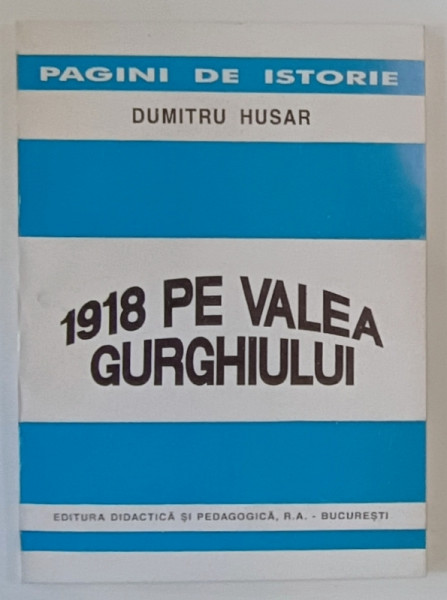 1918 PE VALEA GURGHIULUI de DUMITRU HUSAR , 1995 , DEDICATIE *