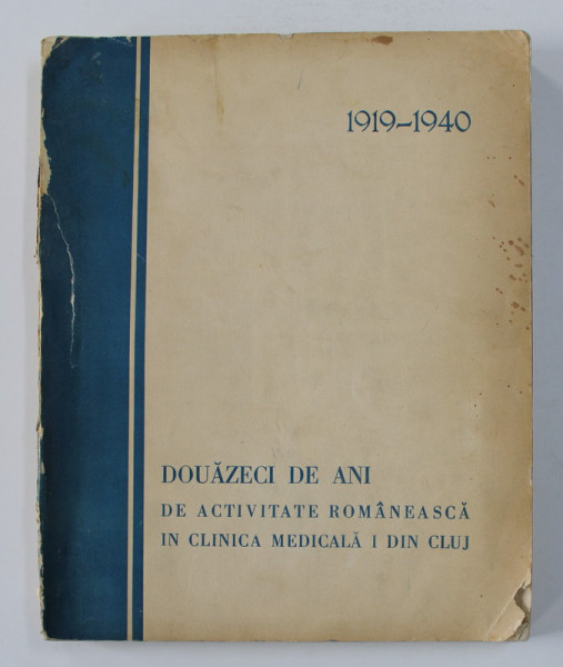 1919 - 1940 , DOUAZECI DE ANI DE ACTIVITATE ROMANEASCA IN CLINICA MEDICALA I DIN CLUJ , APARUTA 1941
