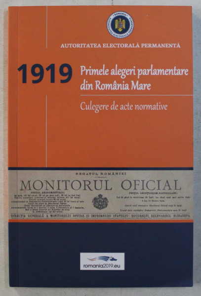 1919 - PRIMELE ALEGERI PARLAMENTARE DIN ROMANIA MARE  - CULEGERE DE ACTE NORMATIVE , presedinte FLORIN MITULETU - BUICA ,   2019