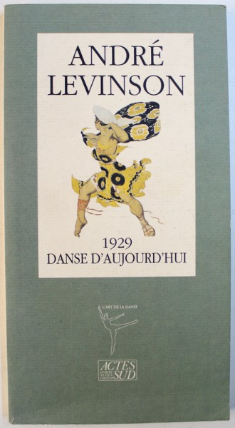 1929  DANSE D ' AUJOURD ' HUI par ANDRE LEVINSON , 1990