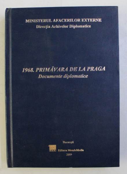 1968 . PRIMAVARA DE LA PRAGA  - DCOUMENTE DIPLOMATICE IANUARIE 1968 - APRILIE 1969 , editie de DUMITRU PREDA , 2009 , LEGATURA DE EDITURA