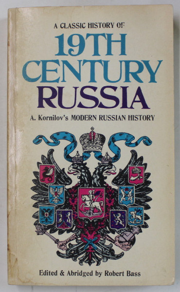 19th CENTURY RUSSIA , FROM THE AGE OF NAPOLEON TO THE EVE OF REVOLUTION by ALEXANDER KORNILOV  , 1966