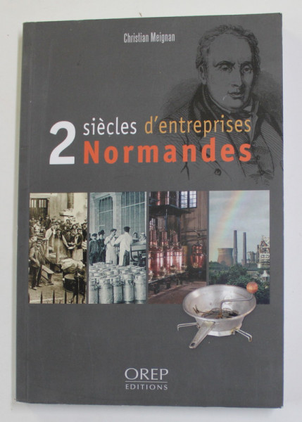 2 SIECLES D 'ENTREPRISES NORMANDES par CHRISTIAN MEIGNAN , 2013