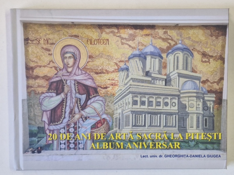 20 DE ANI DE ARTA SACRA LA PITESTI , ALBUM ANIVERSAR de GHEORGHITA - DANIELA GIUGEA , 2025