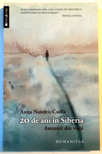 20 DE ANI IN SIBERIA , AMINTIRI DIN VIATA , EDITIA A IV - A de ANITA NANDRIS - CUDLA , 2012