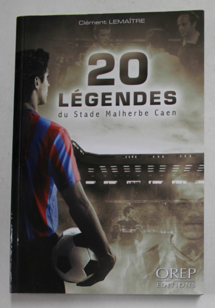 20 LEGENDES DU STADE MALHERBE , CAEN par CLEMENT LEMAITRE , 2014