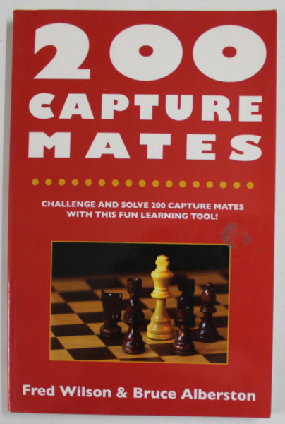 200 CAPTURES MATES by FRED WILSON and BRUCE ALBERTSON , CHALLENGE AND SOLVA 200 CAPTURES MATES WITH THIS FUN LEARNING TOOL ! , 2007