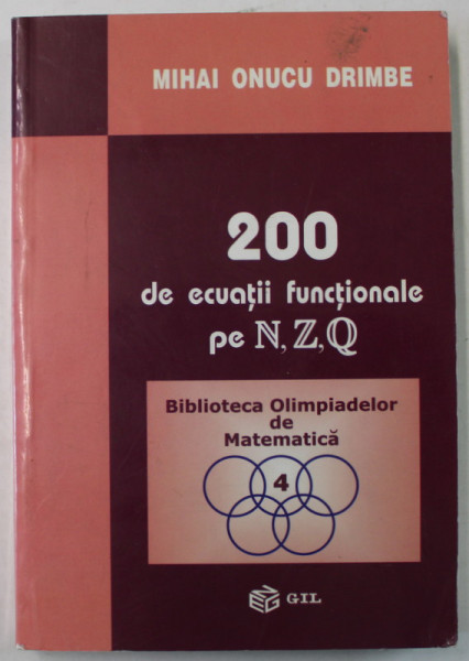 200 DE ECUATII FUNCTIONALE PE N,  Z,  Q  de MIHAI ONUCU DRIMBE ...MARIAN URSARESCU , 2003