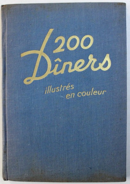 200 DINERS COMPLETS  - RECETTES POUR CUISINE BOURGEOISE ET REPAS SIMPLES FACILES A COMPRENDRE ET A EXECUTER par MADAME F . NIETLISPACH , 1931