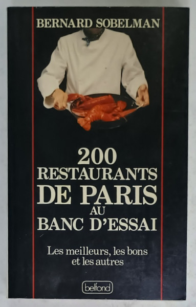 200 RESTAURANTS DE PARIS AU BANC D 'ESSAI , LES MEILLEURS , LES BONS , ET LES AUTRES par BERNARD SOBELMAN , 1990